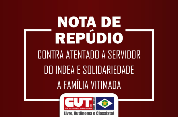 Nota de Repúdio e Solidariedade da CUT-MT